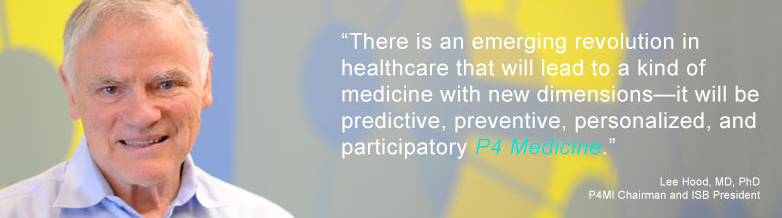 Lee Hood picture and quote: ''There is an emerging revolution in healthcare that will lead to a kind of medicine with new dimensions - it will be predictive, preventive, personalized, and participatory P4 Medicine''